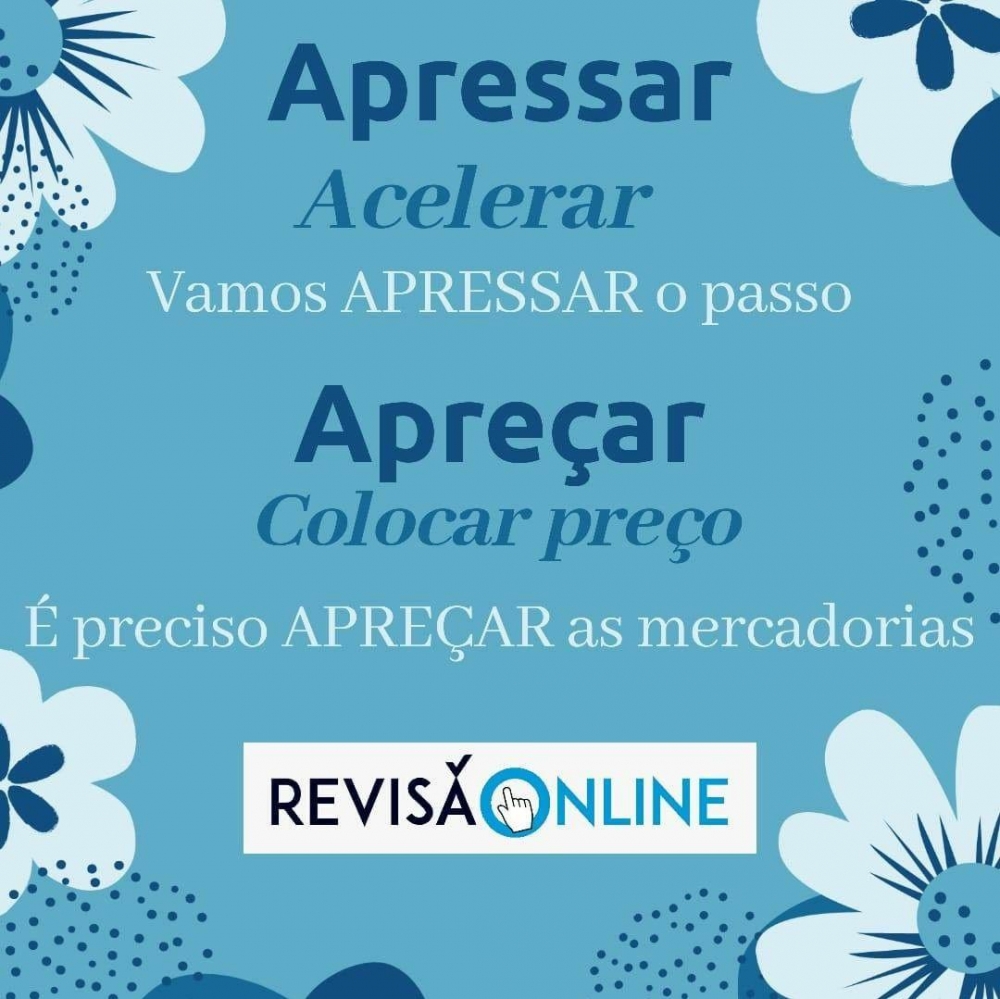 Apressar é o ato de acelerar: Vamos APRESSAR o passo
Apreçar é colocar preço: É preciso APREÇAR as mercadorias

