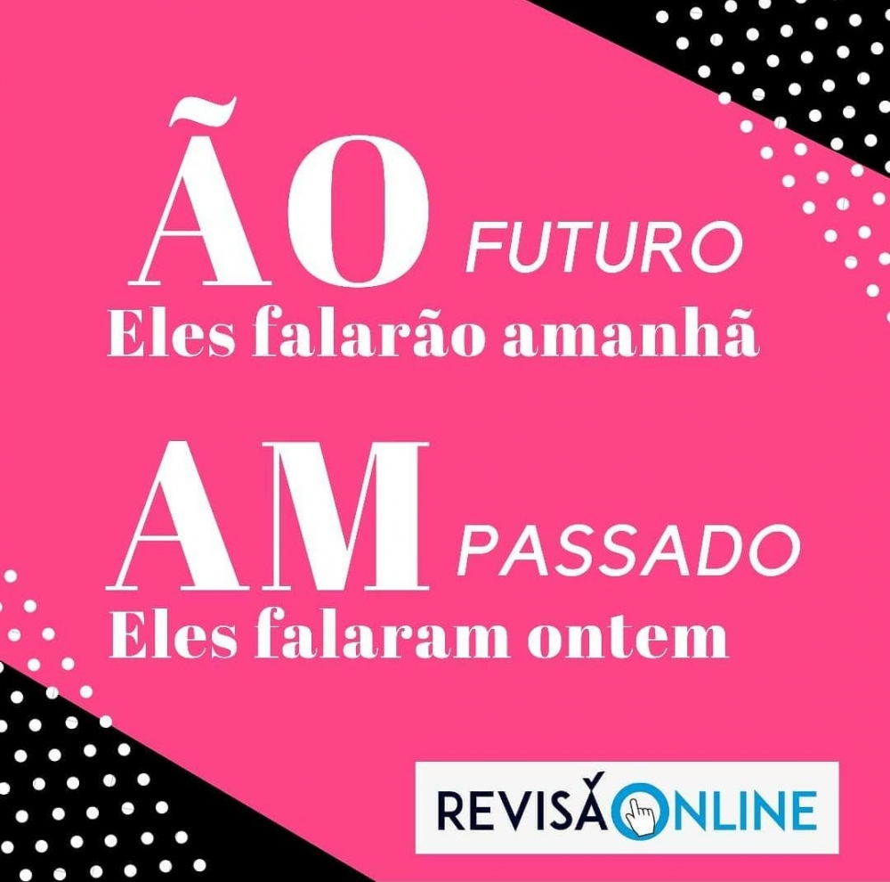 Ão é usado para o futuro: Eles falarÃO amanhã
Am utiliza-se no passado: Eles falarAM ontem

