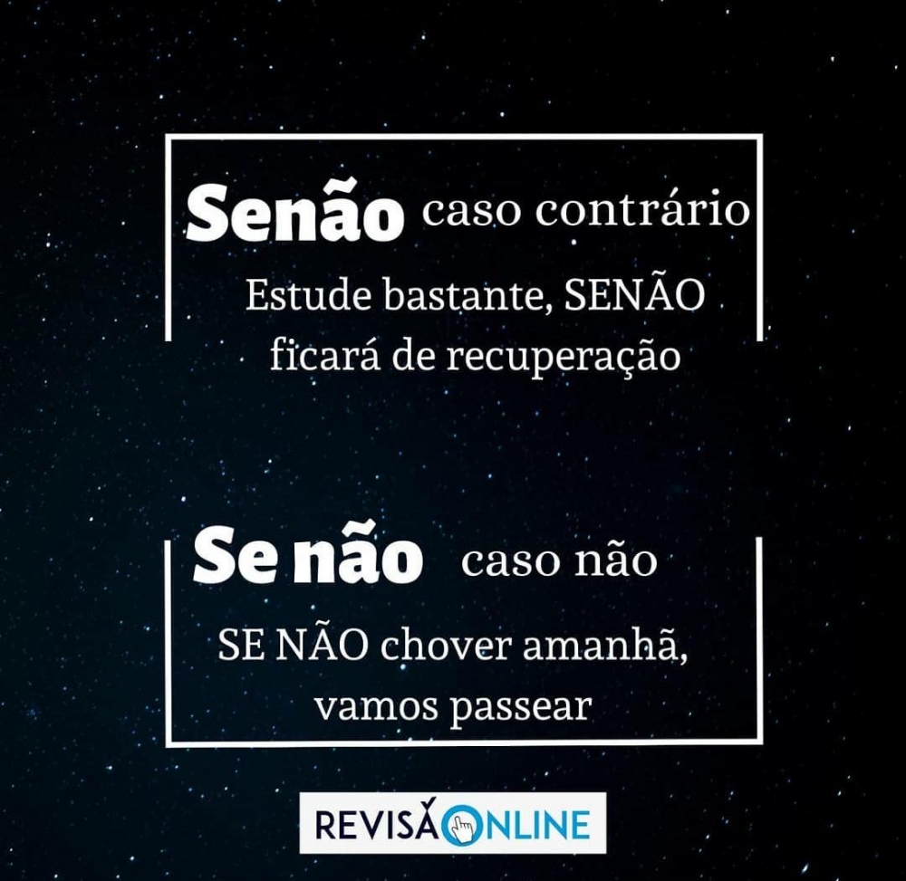 Senão: caso contrário= Estude bastante, SENÃO ficará de recuperação
Se não: caso não= SE NÃO chover amanhã, vamos passear

