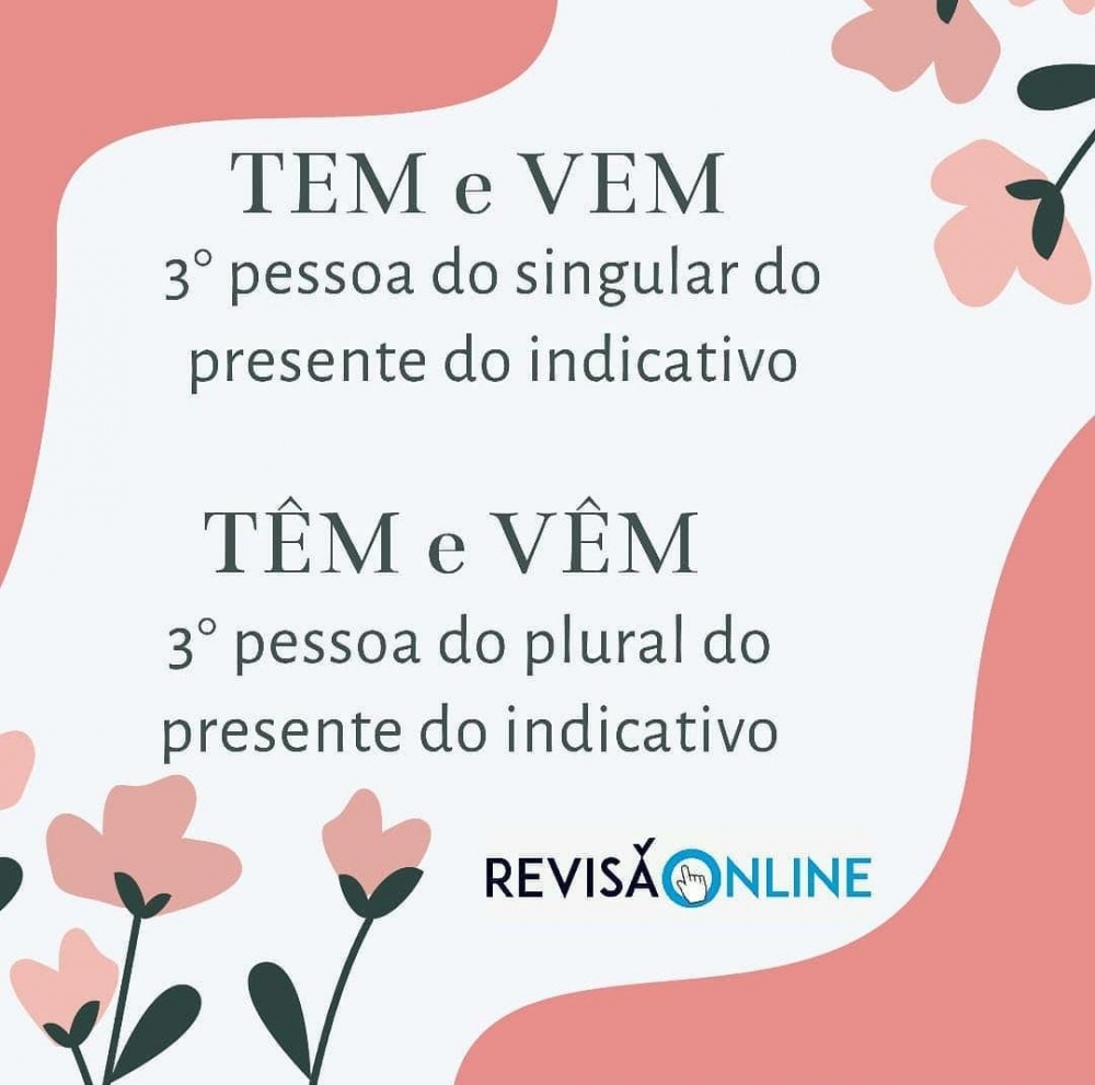 Tem e Vem: 3º pessoa do singular do presente do indicativo
Têm e Vêm: 3º pessoa do plural do presente do indicativo
