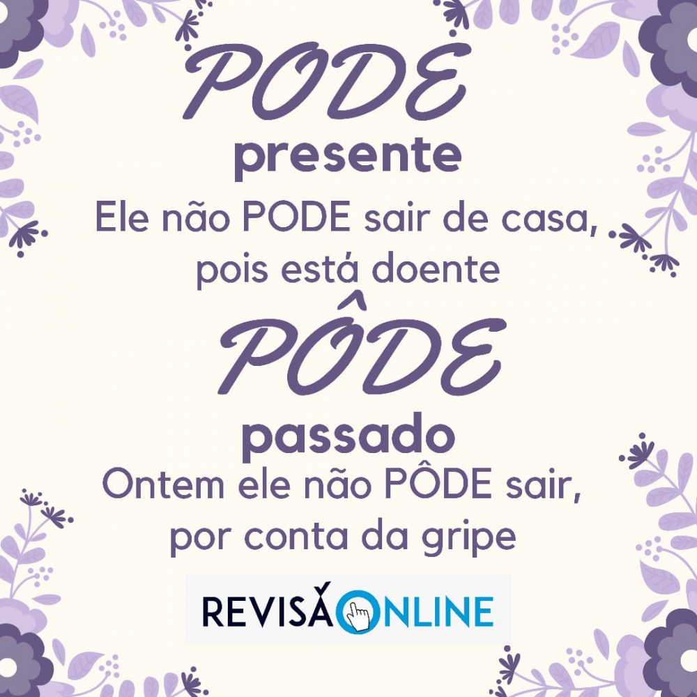 Pode: presente= Ele não PODE sair de casa, pois está doente
Pôde: passado= Ontem ele não PÔDE sair, por conta da gripe
