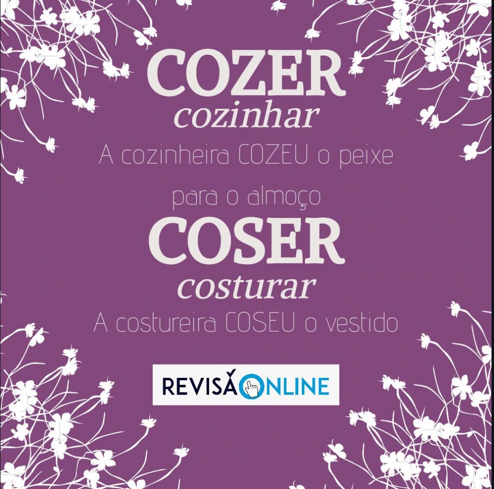 Cozer: cozinhar= A cozinheira COZEU o peixe para o almoço
Coser: costurar= A costureira COSEU o vestido
