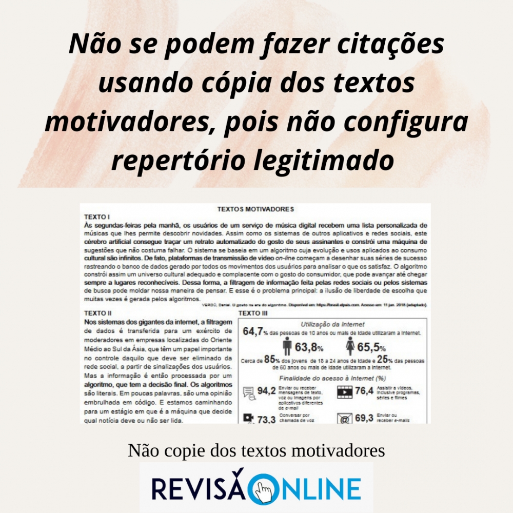 Não se podem fazer citações usando cópia dos textos motivadores, pois não configura repertório legitimado
Não copie dos textos motivadores
